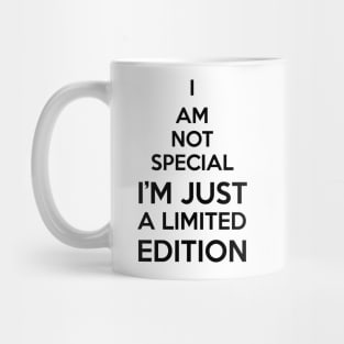 i am not special i'm just a limited edition Mug